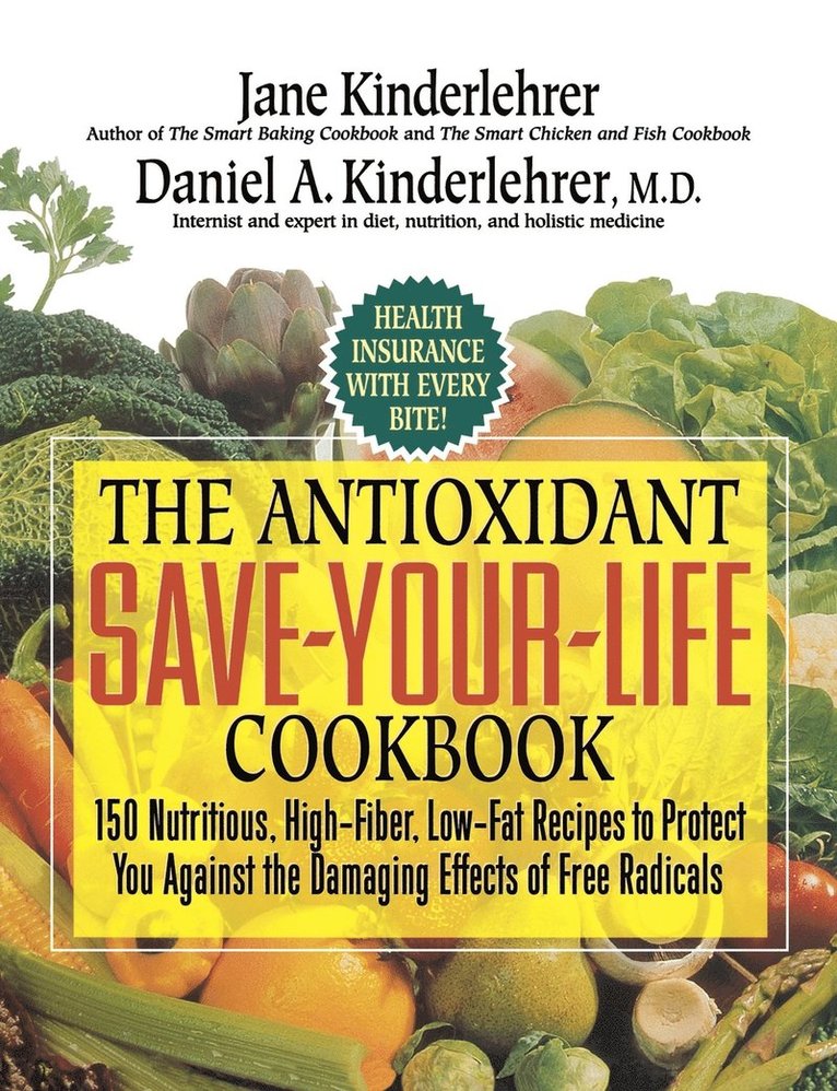 Jane Kinderlehrer, Daniel a. Kinderlehrer - The Antioxidant Save-Your-Life Cookbook: 150 Nutritious, High Fiber, Low-Fat Recipes to Protect You Against the Damaging Effects of Free Radicals, Häftad