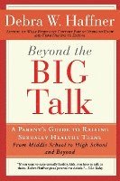 bokomslag Beyond the Big Talk Revised Edition: A Parent's Guide to Raising Sexually Healthy Teens - From Middle School to High School and Beyond