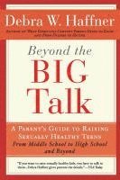 Beyond the Big Talk Revised Edition: A Parent's Guide to Raising Sexually Healthy Teens - From Middle School to High School and Beyond 1