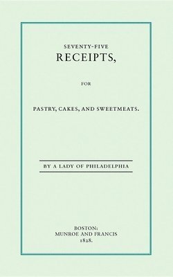 Seventy-Five Receipts, for Pastry, Cakes, and Sweetmeats 1
