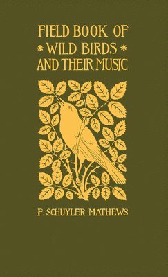 Field Book of Wild Birds and Their Music: A Description of the Character and Music of Birds, Intended to Assist in the Identification of Species Commo 1