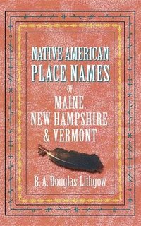 bokomslag Native American Place Names of Maine, New Hampshire, & Vermont