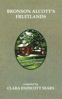 Clara Endicott Sears - Bronson Alcott's Fruitlands, Häftad