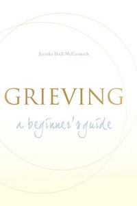bokomslag Grieving: A Beginner's Guide