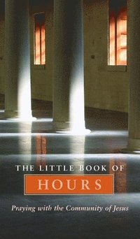 bokomslag Little Book of Hours: Praying with Community of Jesus - Revised Edition