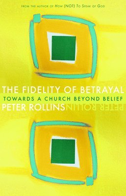 Peter Rollins - Fidelity of Betrayal, Häftad