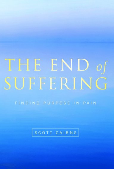 Scott Cairns - End of Suffering, Häftad