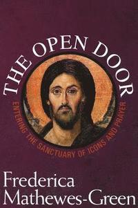 bokomslag The Open Door: Entering the Sanctuary of Icons and Prayer