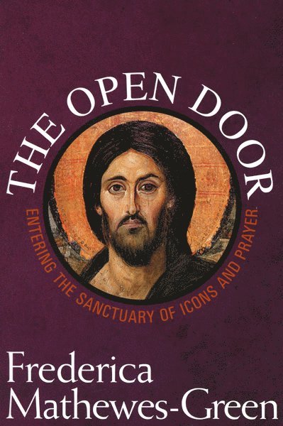 Frederica Mathewes-Green, Frederica, Mathewes-Green - Open Door: Entering the Sanctuary of Icons and Prayer, Häftad