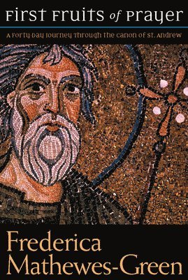bokomslag First Fruits of Prayer: A Forty-Day Journal through the Canon of St. Andrew