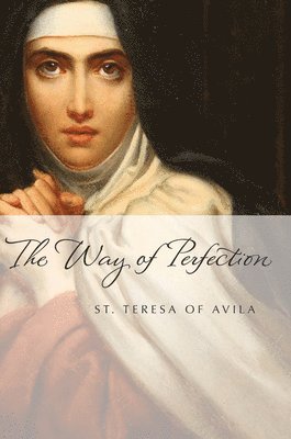 St. Teresa of Avila, St Teresa of Avila, St Teresa Of Avila - Way of Perfection, Häftad