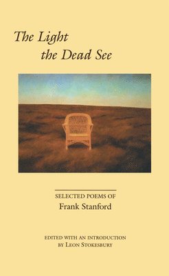 Frank Stanford, Leon Stokesbury - Light the Dead See, Häftad