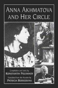 bokomslag Anna Akhmatova and Her Circle