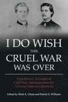 Mark K. Christ, Patrick G. Williams, Mark K Christ, Patrick G Williams - I Do Wish This Cruel War Was Over, Häftad