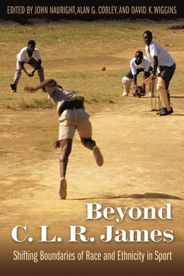 John Nauright, Alan G. Cobley, David K. Wiggins, Alan G. Gobley, Alan G Gobley, David K Wiggins - Beyond C. L. R. James, Häftad