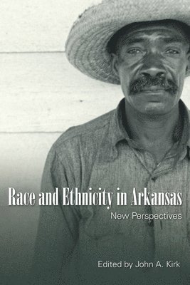 John A. Kirk, John A Kirk - Race and Ethnicity in Arkansas, Häftad