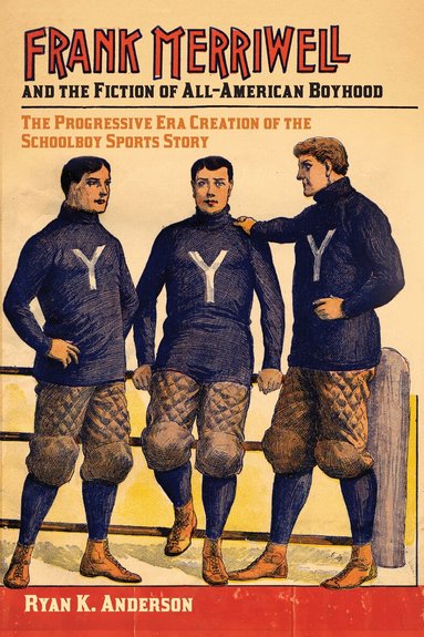 Ryan K. Anderson - Frank Merriwell and the Fiction of All-American Boyhood, Häftad