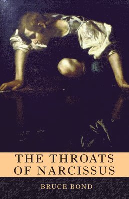 Bruce Bond - Throats of Narcissus, Häftad