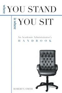 bokomslag Where You Stand: An Academic Administrator'S Handbook