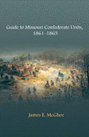 bokomslag Guide to Missouri Confederate Units, 1861-1865