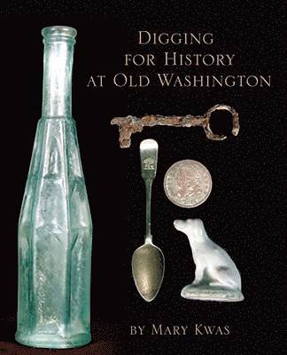 Mary L. Kwas, Mary L Kwas - Digging for History at Old Washington, Inbunden