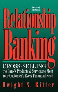 bokomslag Relationship Banking: Cross-Selling the Bank's Products & Services to Meet Your Customer's Every Financial Need