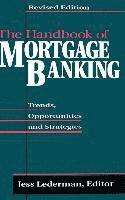 bokomslag The Handbook of Mortgage Banking: Trends, Opportunities, and Strategies