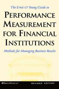 bokomslag The Ernst & Young Guide to Performance Measurement For Financial Institutions: Methods for Managing Business Results Revised Edition