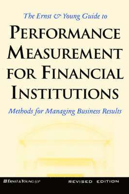 bokomslag Ernst & Young Guide to Performance Measurement For Financial Institutions: Methods for Managing Business Results Revised Edition