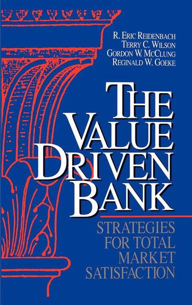 bokomslag The Value Driven Bank: Strategies for Total Market Satisfaction