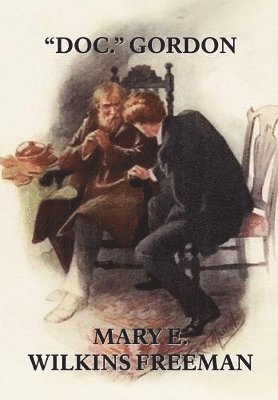 Mary E Wilkins Freeman, Mary E Wilkins - "Doc." Gordon, Inbunden