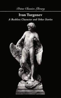 Ivan Turgenev, Ivan Sergeevich Turgenev, Ivan Turgenieff - Reckless Character and Other Stories, Inbunden