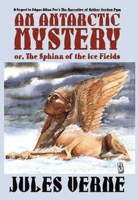bokomslag An Antarctic Mystery; or, The Sphinx of the Ice Fields