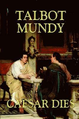 Talbot Mundy, Darrell Schweitzer - Caesar Dies, Inbunden