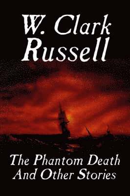 W Clark Russell, W. Clark Russell - Phantom Death and Other Stories, Häftad