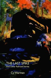 bokomslag The Last Spike and Other Railroad Stories