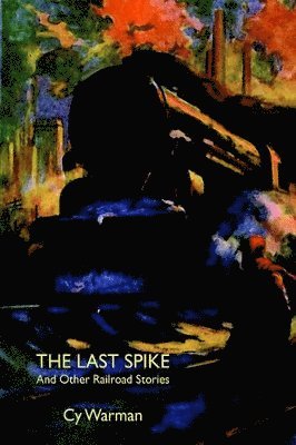 Last Spike and Other Railroad Stories