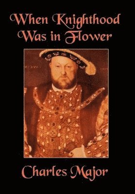 Charles Major, Edwin Caskoden - When Knighthood Was in Flower, Inbunden