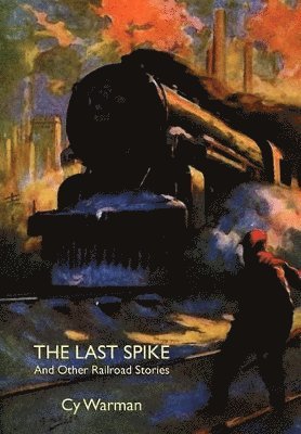 bokomslag The Last Spike and Other Railroad Stories