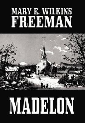 Mary E Wilkins Freeman, Mary E E Wilkins Freeman, Mary E. Wilkins Freeman, Mary E. E. Wilkins Freeman - Madelon, Inbunden