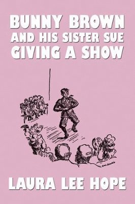 Laura Lee Hope - Bunny Brown and His Sister Sue Giving a Show, Häftad