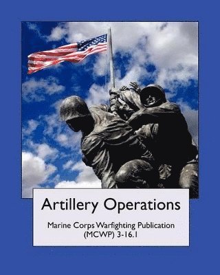 bokomslag Artillery Operations (Marine Corps Warfighting Publication (Mcwp) 3-16.1