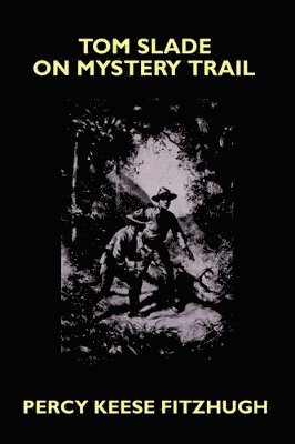 Percy Keese Fitzhugh - Tom Slade on Mystery Trail, Häftad