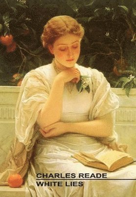 Charles Reade - White Lies, Inbunden