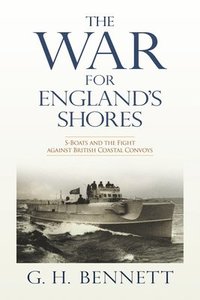 bokomslag The War for England's Shores: S-Boats and the Fight Against British Coastal Convoys