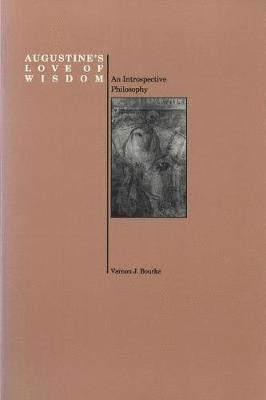 Vernon J. Bourke - Augustine's Love of Wisdom, Inbunden