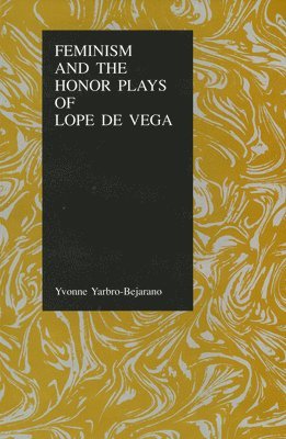 Feminism and the Honor Plays of Lope De Vega 1
