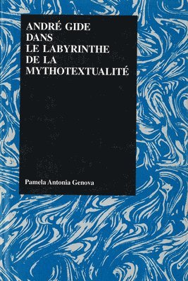 Pamela Antonia Genova - Andre Gide Dans Le Labyrinthe De La Mythotextualite Vol 8, Inbunden