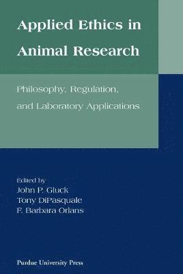 John P. Gluck, Tony DiPasquale, F.Barbara Orlans - Applied Ethics in Animal Research, Inbunden