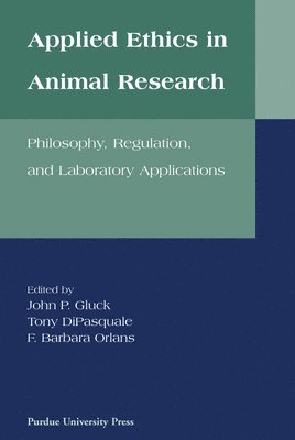 Tony DiPasquale, John P. Gluck, John P Gluck, John P. Gluck, Tony DiPasquale, F.Barbara Orlans, F Barbara Orlans - Applied Ethics in Animal Research, Häftad